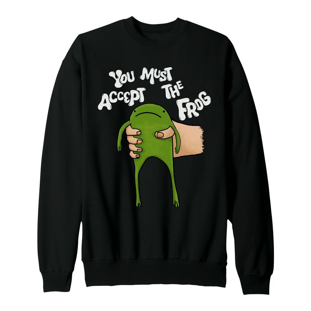 Amare Box You Must Accept The Frog Shirt, Frog Funny Sweatshirt, Green Funny Shirt, Unisex Gift Unisex Sweatshirt