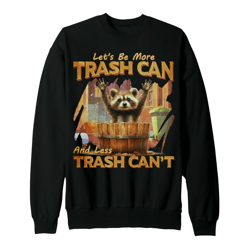 Amare Box Let's Be More Trash Can And Less Can't Shirt, Retro Raccoon Meme Lover Gift For Fan Unisex Sweatshirt