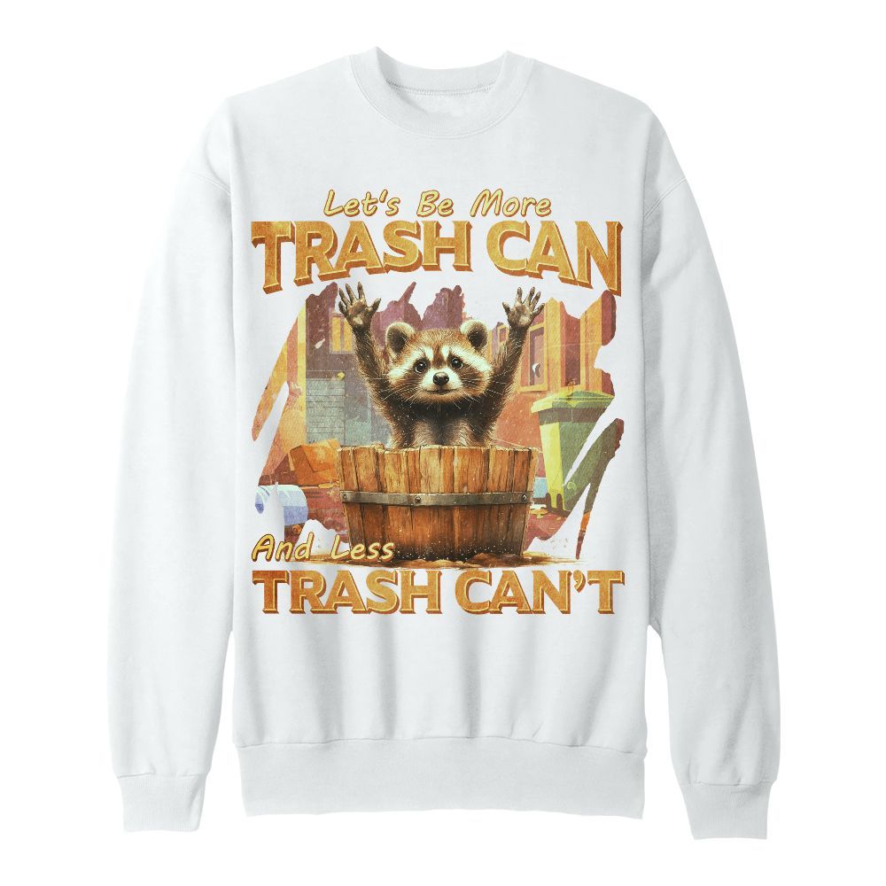 Amare Box Let's Be More Trash Can And Less Can't Shirt, Retro Raccoon Meme Lover Gift For Fan Unisex Sweatshirt