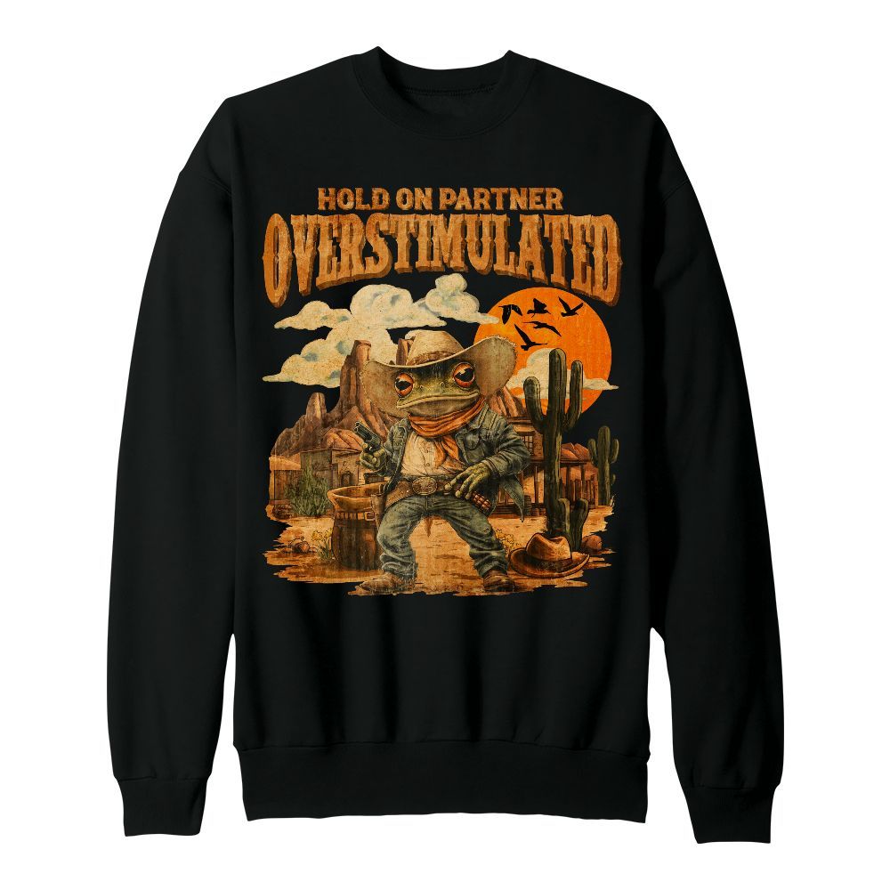 Amare Box Funny Frog Cowboy Meme Shirt, Retro Hold On Partner Im Overstimulated Gift For Fan Unisex Sweatshirt
