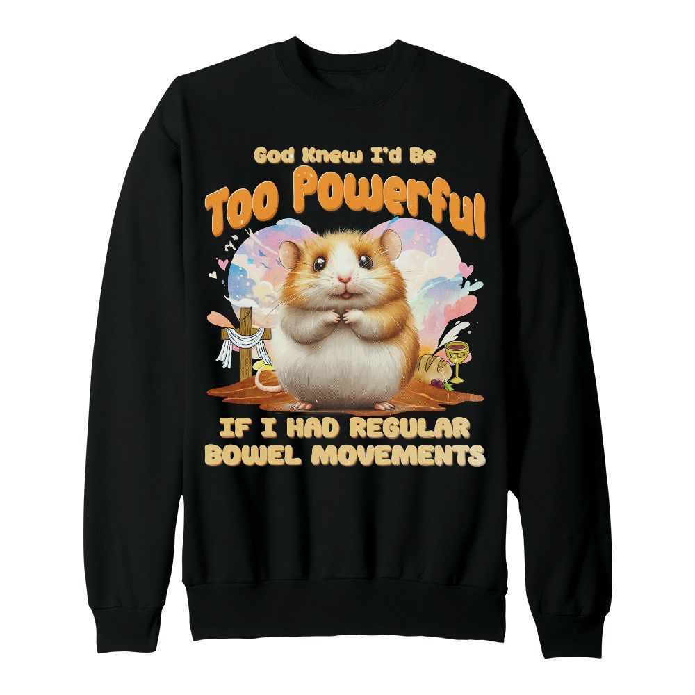 Amare Box Cute Hamster Meme Shirt, Retro God Knew I'd Be Too Powerful Quotes Gift For Fan Unisex Sweatshirt