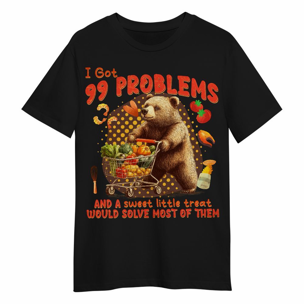Amare Box Vintage Funny Graphic Bear Shirt, 99 Poblems And A Sweet Little Treat Would Solve Most Of Them Unisex Shirt